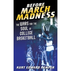 Before March Madness: The Wars for the Soul of College Basketball 精裝版, University of Illinois Press, 英文