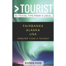 (英文圖書) Greater Than a Tourist- Fairbanks Alaska USA: 50 Travel Tips from a Local 平裝版, Independently Published, 英文