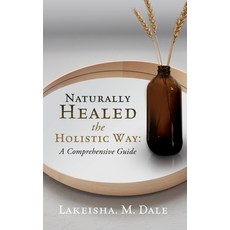 Naturally Healed the Holistic Way: A Comprehensive Guide 精裝版, Xulon Press, 英文