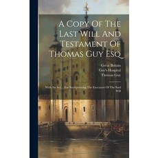 (英文圖書) A Copy Of The Last Will And Testament Of Thomas Guy Esq: With An Act ... For Incorporating Th... 精裝版, Legare Street Press, 英文