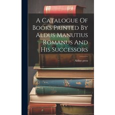 (英文圖書) A Catalogue Of Books Printed By Aldus Manutius Romanus And His Successors 精裝版, Legare Street Press, 英文