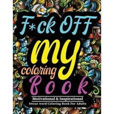F*ck OFF my coloring Book!: Motivational & inspirational swear word coloring book for adults 平裝版, Jessie Brown, 英文