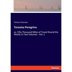 (英文圖書) Teresina Peregrina: or Fifty Thousand Miles of Travel Round the World in Two Volumes - Vol. 1 平裝版, Hansebooks, 英文