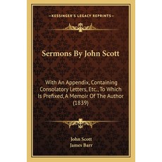 (英文圖書) Sermons By John Scott: With An Appendix Containing Consolatory Letters Etc. To Which Is Pr... 平裝版, Kessinger Publishing, 英文
