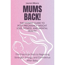 (英文圖書) Mum's Back: The Honest Guide to Post-Pregnancy Weight Loss Fitness and Mental... 平裝版, Independently Published, 英文