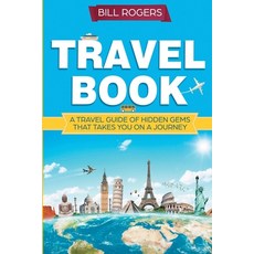 Travel Book: A Travel Book of Hidden Gems That Takes You on a Journey You Will Never Forget: World E... 平裝版, House of Books, 英文
