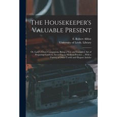 (英文圖書) The Housekeeper's Valuable Present: or Lady's Closet Companion. Being a New and Complete Art... 平裝版, Legare Street Press, 英文