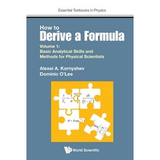 How to Derive a Formula - Volume 1: Basic Analytical Skills and Methods for Physical Scientists 平裝版, World Scientific Publishing Europe Ltd, 英文