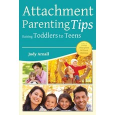 Attachment Parenting Tips Raising Toddlers to Teens 平裝版, Judy Arnall, 英文