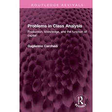 (英文圖書) Problems in Class Analysis: Production knowledge and the function of capital 精裝版, Routledge, 英文