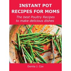 (英文圖書) Instant Pot Recipes for Moms: The best Poultry Recipes to make delicious dishes 精裝版, Donita J. Cox, 英文