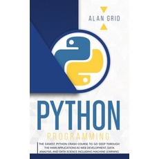 Python Programming: The Easiest Python Crash Course to Go Deep Through the Main Applications as Web ... 精裝版, Via Etenea Ltd, 英文