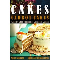 (英文圖書) Cakes: Carrot Cakes. Step by Step Recipes of Decadent Cake. 平裝版, Independently Published, 英文