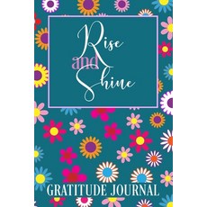 Rise and Shine Gratitude Journal: A 365-Day Morning Gratitude Journal for Women: 365 Days / 52 Weeks... 平裝版, Positive Artitude, 英文