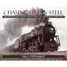 (英文圖書) Chasing Fire in Steel: One Man's Global Adventure in Search of American Locomotives 精裝版, Paul Stephanus Books, 英文
