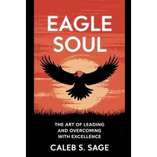 (英文圖書) Eagle Soul: The Art of Leading and Overcoming with Excellence 平裝版, Independently Published, 英文