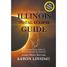 (英文圖書) Illinois Total Eclipse Guide (LARGE PRINT): Official Commemorative 2024 Keepsake Guidebook 平裝版, Sastrugi Press, 英文