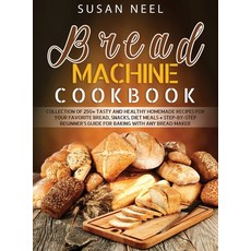 (英文圖書) Bread Machine Cookbook: Collection of 250+ Tasty and Healthy Homemade Recipes for Your Favori... 精裝版, Susan Neel, 英文