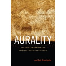 Aurality: Listening and Knowledge in Nineteenth-Century Colombia 精裝版, Duke University Press, 英文
