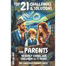 (英文圖書) Top 21 Challenges & Solutions for Parents to Early School Age Children (6-9 Yea... 平裝版, Independently Published, 英文