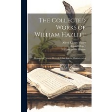 (英文圖書) The Collected Works of William Hazlitt: Memoirs of Thomas Holcroft. Liber Amoris. Characteris... 精裝版, Legare Street Press, 英文