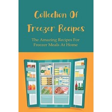 (英文圖書) Collection of Freezer Recipes: The Amazing Recipes For Freezer Meals At Home: The Best Practi... 平裝版, Independently Published, 英文