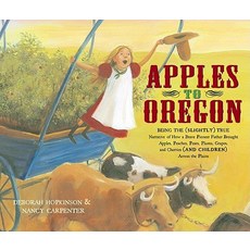 (英文圖書)Apples to Oregon: Being the (Slightly) True Narrative of How a Brave Pioneer Fat... 精裝版, Atheneum Books for Young Re..., 英文
