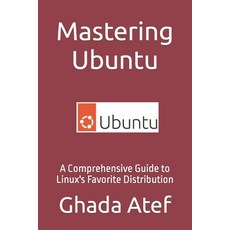 (英文圖書) Mastering Ubuntu: A Comprehensive Guide to Linux's Favorite Distribution 平裝版, Independently Published, 英文