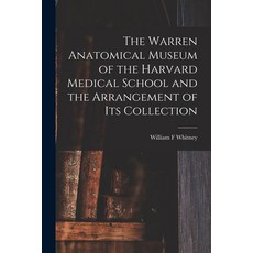 (英文圖書) The Warren Anatomical Museum of the Harvard Medical School and the Arrangement of Its Collection 平裝版, Legare Street Press, 英文