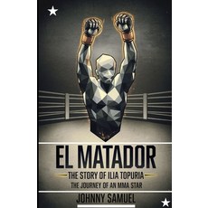 (英文圖書) El Matador: THE STORY OF ILIA TOPURIA : The journey of an MMA star 平裝版, Independently Published, 英文
