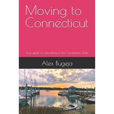(英文圖書) Moving to Connecticut: Your guide to relocating to the Constitution State 平裝版, Independently Published, 英文