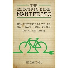 (英文圖書) The Electric Bike Manifesto: How Electric Bicycles Can Save Our World (If We Let Them) 平裝版, Toll Publishing, 英文