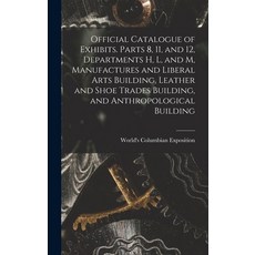 (英文圖書) Official Catalogue of Exhibits. Parts 8 11 and 12 Departments H L and M Manufactures an... 精裝版, Legare Street Press, 英文