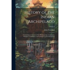 (英文圖書) History of the Indian Archipelago: Containing an Account of the Manners Arts Languages Rel... 平裝版, Legare Street Press, 英文