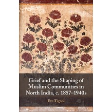 (英文圖書) Grief and the Shaping of Muslim Communities in North India c. 1857-1940s 平裝版, Cambridge University Press, 英文