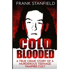 (英文圖書) Cold Blooded: A True Crime Story of a Murderous Teenage Vampire Cult 平裝版, Wildblue Press, 英文