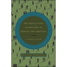 (英文圖書) The Deep Ecology of Rhetoric in Mencius and Aristotle: A Somatic Guide 精裝版, State University of New Yor..., 英文