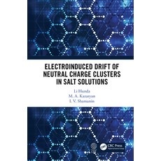 Electroinduced Drift of Neutral Charge Clusters in Salt Solutions 精裝版, CRC Press, 英文
