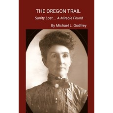 (英文圖書)The Oregon Trail...: Sanity Lost ... A Miracle Found 平裝版, Lulu.com, 英文