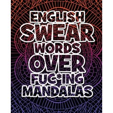 English Swear Words over Fuc*ing Mandalas: Coloring Book For Adults - Stress Relieving Swear Word Ad... 平裝版, Mando Mandala, 英文