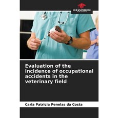 (英文圖書) Evaluation of the incidence of occupational accidents in the veterinary field 平裝版, Our Knowledge Publishing, 英文