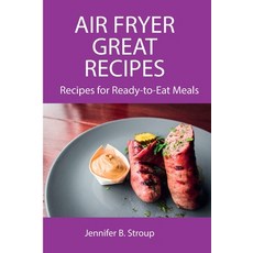 (英文圖書) Air Fryer Great Recipes: Recipes for Ready-to-Eat Meals 平裝版, Jennifer B. Stroup, 英文
