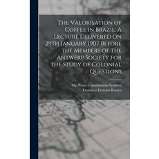 (英文圖書) The Valorisation of Coffee in Brazil. A Lecture Delivered on 29th January 1907 Before the Mem... 精裝版, Legare Street Press, 英文