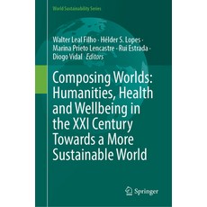 (英文圖書) Composing Worlds: Humanities Health and Wellbeing in the XXI Century Towards a... 精裝版, Springer, 英文