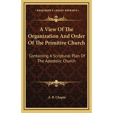 (英文圖書) A View Of The Organization And Order Of The Primitive Church: Containing A Scriptural Plan Of... 精裝版, Kessinger Publishing, 英文