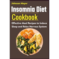 Insomnia Diet Cookbook: Effective Meal Recipes to Induce Sleep and Relax Nervous System 平裝版, Independently Published, 英文