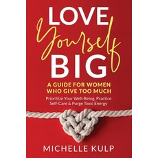 Love Yourself BIG: A Guide For Women Who Give Too Much (Prioritize Your Well-Being Practice Self-Ca... 平裝版, Monarch Crown Publishing, 英語