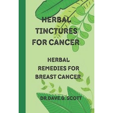 (英文圖書) Herbal tinctures for cancer: Herbal remedies for breast cancer 平裝版, Independently Published, 英文