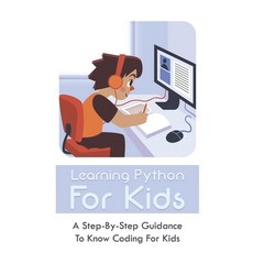 (英文圖書) Learning Python For Kids: A Step-By-Step Guidance To Know Coding For Kids: How To Teach Kids ... 平裝版, Independently Published, 英文