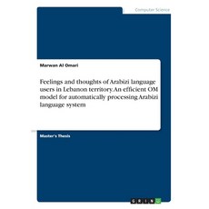 Feelings and thoughts of Arabizi language users in Lebanon territory. An efficient OM model for auto... 平裝版, Grin Verlag, 英文